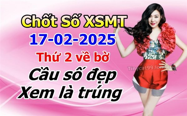 Soi Cầu XSMT 17-02-2025 Dự Đoán Miền Trung Chốt Số XSMT Thứ 2
