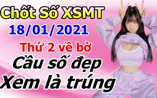 Soi Cầu XSMT 18-01-2021 Dự Đoán Miền Trung Chốt Số XSMT Thứ 2