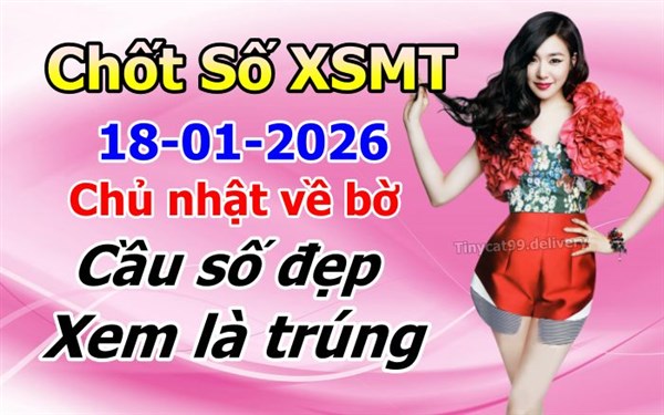 Soi Cầu XSMT 18-01-2026 Dự Đoán Miền Trung Chốt Số MT Thứ Chủ Nhật