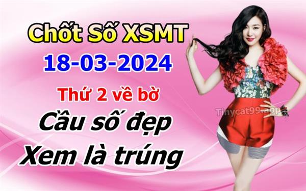  Soi Cầu XSMT 18-03-2024 Dự Đoán Miền Trung Chốt Số XSMT Thứ 2