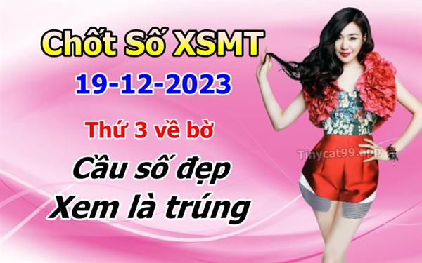 Soi Cầu XSMT 19-12-2023 Dự Đoán XSMT Chốt Số Miền Trung Thứ 3