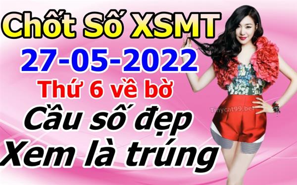 Soi Cầu XSMT 27-05-2022 Dự Đoán XSMT Miền Trung Chốt Số BTL VIP MT Thứ 6