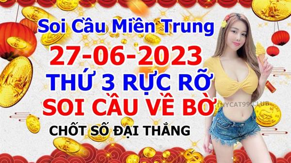 Soi Cầu XSMT 27-06-2023 Dự Đoán XSMT Chốt Số Miền Trung Thứ 3