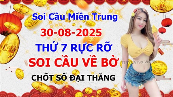 Soi Cầu XSMT 30-08-2025 Dự Đoán Miền Trung Chính Xác VIP Thứ 7