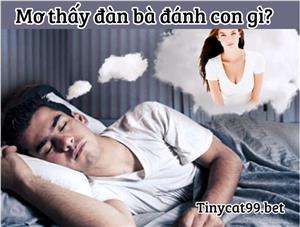 Mơ Thấy Đàn Bà Đánh Con Gì Dễ Trúng Nhất - Giải Mã Giấc Mơ Thấy Đàn Bà