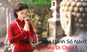 Mơ Thấy Đi Chùa Đánh Số Nào? Bí Ẩn Giấc Mơ Đi Chùa?