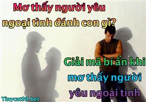 Nằm Mơ Thấy Người Yêu Mình Ngoại Tình Đánh Con Gì? Con Số May Mắn Là Gì