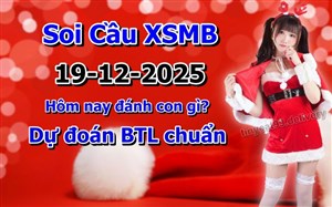 Soi Cầu Miền Bắc 19-12-2025 Dự Đoán XSMB Chốt Số VIP Kép Chuẩn Xác Thứ 6