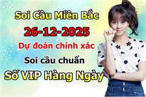 Soi Cầu Miền Bắc 26-12-2025 Dự Đoán XSMB Chốt Số VIP Kép Chuẩn Xác Thứ 6
